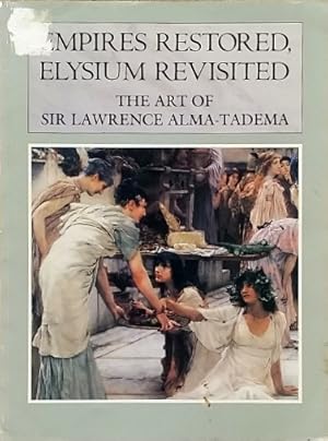 Seller image for Empires Restored, Elysium Revisited: The Art of Sir Lawrence Alma-Tadema for sale by LEFT COAST BOOKS