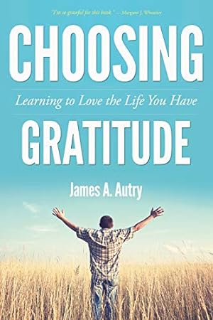Seller image for Choosing Gratitude: Learning to Love the Life You Have for sale by Reliant Bookstore