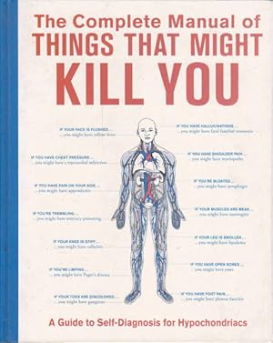 Seller image for The Complete Manual of Things That Might Kill You: A Guide to Self-Diagnosis for Hypochondriacs for sale by Goulds Book Arcade, Sydney