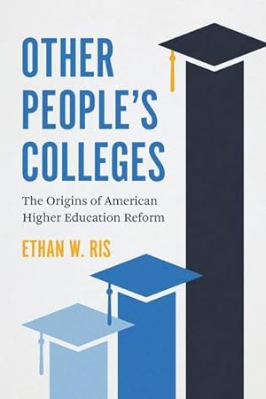 Bild des Verkufers fr Other People's Colleges : The Origins of American Higher Education Reform zum Verkauf von AHA-BUCH GmbH