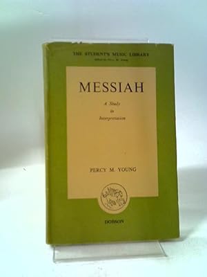 Bild des Verkufers fr Messiah: A Study In Interpretation (Student's Music Library Series) zum Verkauf von World of Rare Books