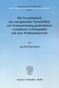 Seller image for Die Vereinbarkeit der europaeischen Vorschriften zur Kennzeichnung gentechnisch veraenderter Lebensmittel mit dem Welthandelsrecht for sale by moluna