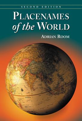 Seller image for Placenames of the World: Origins and Meanings of the Names for 6,600 Countries, Cities, Territories, Natural Features and Historic Sites, 2D Ed (Paperback or Softback) for sale by BargainBookStores