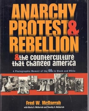 Seller image for Anarchy, Protest, and Rebellion: And the Counterculture That Changed America. A Photographic Memoir of the 60s in Black and White. for sale by Antiquariat Jenischek