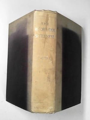 Bild des Verkufers fr The reformation settlement: examined in the light of history and law zum Verkauf von Cotswold Internet Books