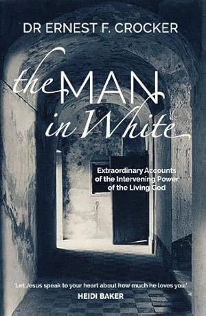 Seller image for The Man in White: Extraordinary Accounts of the Intervening Power of the Living God - (Paperback) Inspiring Testimonies from Around the World of God doing Amazing Things in People's Lives for sale by WeBuyBooks