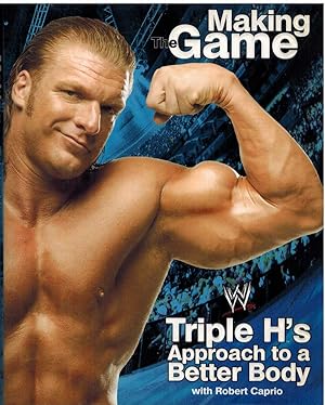 Seller image for TRIPLE H: MAKING THE GAME Triple H'S Approach to a Better Body for sale by The Avocado Pit