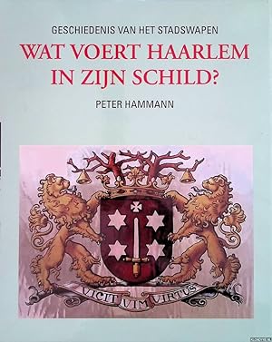 Bild des Verkufers fr Wat voert Haarlem in zijn schild? Geschiedenis van het stadswapen zum Verkauf von Klondyke
