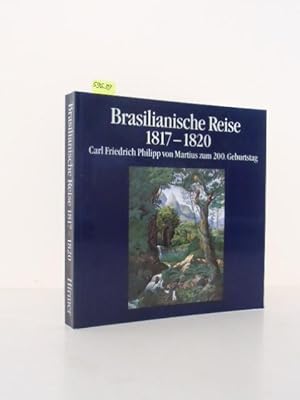 Brasilianische Reise 1817 - 1820. Carl Friedrich Philipp von Martius zum 200. Geburtstag. Katalog...