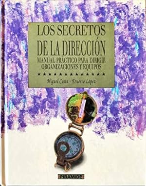 Seller image for Los secretos de la Direccin. Manual prctico para dirigir organizaciones y equipos. for sale by Librera y Editorial Renacimiento, S.A.