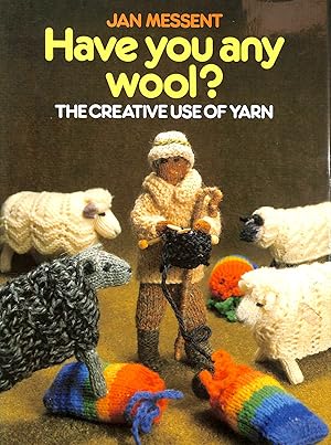 Seller image for Have You Any Wool?: Creative Use of Yarn for sale by M Godding Books Ltd