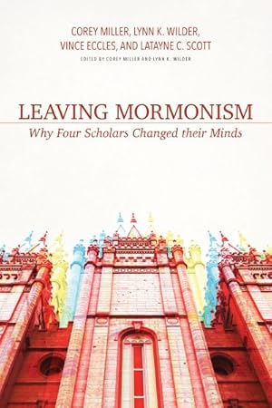 Immagine del venditore per Leaving Mormonism : Why Four Scholars Changed Their Minds venduto da GreatBookPricesUK