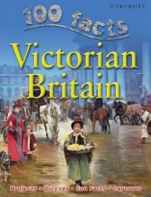 Imagen del vendedor de 100 Facts - Victorian Britain : Take a Seat at the Court of Queen Victoria and Experience Daily Life Under Her Rule a la venta por GreatBookPricesUK