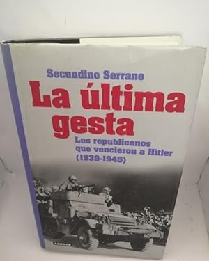 Seller image for La ltima gesta: los republicanos que vencieron a Hitler (1939-1945) Primera edicin for sale by Libros Angulo