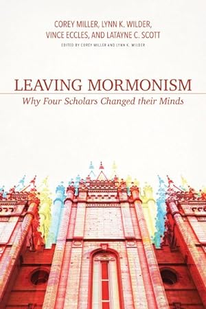 Immagine del venditore per Leaving Mormonism : Why Four Scholars Changed Their Minds venduto da GreatBookPricesUK