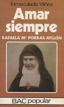 Imagen del vendedor de Amar siempre. Rafaela Mara Porras Aylln. a la venta por Librera y Editorial Renacimiento, S.A.