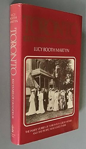 Seller image for Toronto, 100 Years of Grandeur: The Inside Stories of Toronto's Great Homes and the People Who Lived There for sale by Elder Books