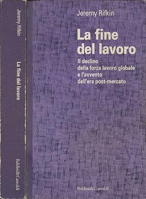 Immagine del venditore per La fine del lavoro Il declino della forza lavoro globale e l'avvento dell'era post-mercato venduto da Biblioteca di Babele