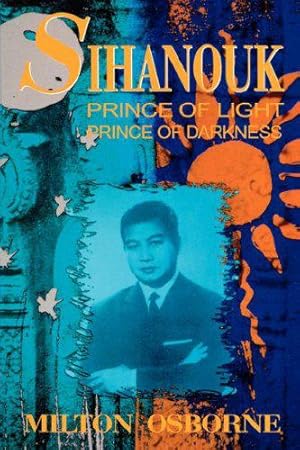 Bild des Verkufers fr Sihanouk: Prince of Light, Prince of Darkness zum Verkauf von JLG_livres anciens et modernes