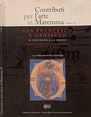 Bild des Verkufers fr Contributi per l'arte in Maremma. Vol. II: San Francesco a Grosseto. Il Convento e la Chiesa. Ipoetsi per una Collezione di opere d'arte zum Verkauf von Biblioteca di Babele