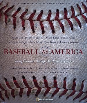 Baseball as America. Seeing Ourselves Through Our National Game.