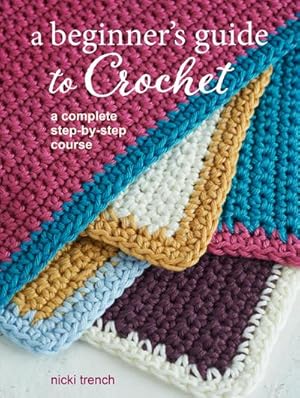 Bild des Verkufers fr A Beginner's Guide to Crochet : A Complete Step-by-Step Course zum Verkauf von AHA-BUCH GmbH