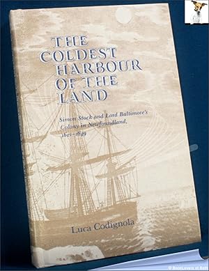 Bild des Verkufers fr The Coldest Harbour of the Land: Simon Stock and Lord Baltimore's Colony in Newfoundland, 1621-1649 zum Verkauf von BookLovers of Bath