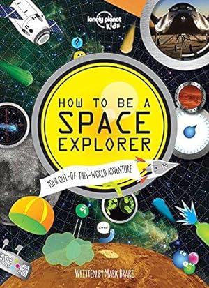 Bild des Verkufers fr How to Be a Space Explorer: Your Out-Of-This-World Adventure (Lonely Planet Kids) zum Verkauf von WeBuyBooks