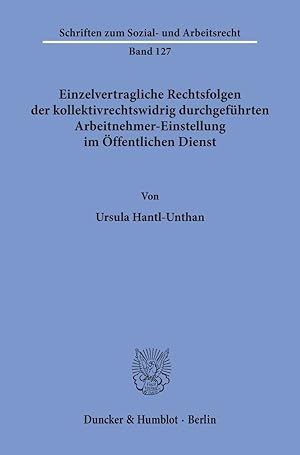 Bild des Verkufers fr Einzelvertragliche Rechtsfolgen der kollektivrechtswidrig durchgefhrten Arbeitnehmer-Einstellung im ffentlichen Dienst. zum Verkauf von moluna