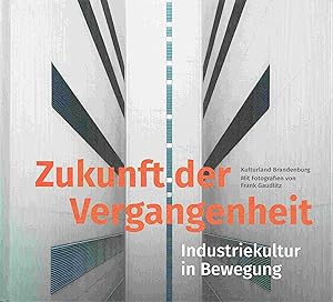 Bild des Verkufers fr Zukunft der Vergangenheit - Industriekultur in Bewegung. zum Verkauf von Antiquariat Bernhardt
