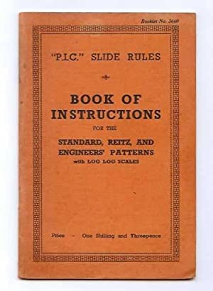 Image du vendeur pour P.I.C." Slide Rules: Book of Instructions for the Standard, Reitz and Engineers' Patterns with Log-Log Scales mis en vente par Books and Bobs