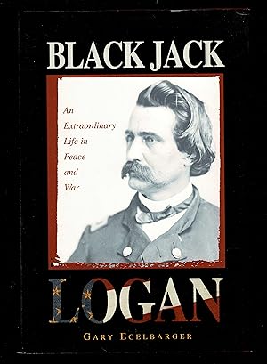 Seller image for Black Jack Logan: An Extraordinary Life in Peace and War for sale by Granada Bookstore,            IOBA