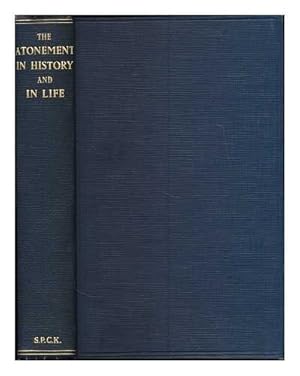 Imagen del vendedor de THE ATONEMENT IN HISTORY AND IN LIFE, a volume of essays a la venta por WeBuyBooks