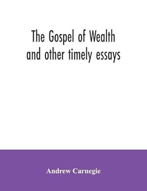 Bild des Verkufers fr The Gospel of Wealth and other timely essays zum Verkauf von WeBuyBooks