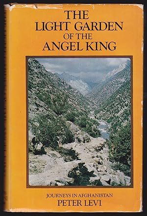 The Light Garden of the Angel King: Journeys in Afghanistan