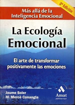 EL ARTE DE TRANSFORMAR POSITIVAMENTE LAS EMOCIONES. LA ECOLOGIA EMOCIONAL.