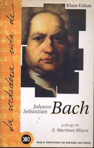 LA VERDADERA VIDA DE JOHANN SEBASTIAN BACH.