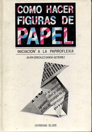 Seller image for COMO HACER FIGURAS DE PAPEL. INICIACION A LA PAPIROFLEXIA. for sale by Books Never Die