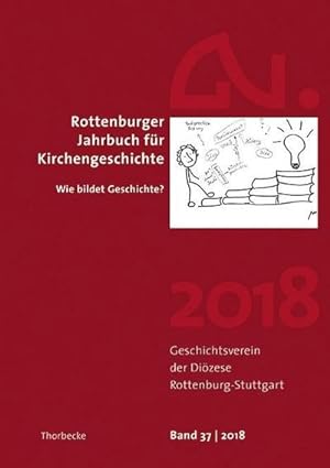 Bild des Verkufers fr Rottenburger Jahrbuch fr Kirchengeschichte. Bd.37/2018 : Wie bildet Geschichte? zum Verkauf von AHA-BUCH GmbH