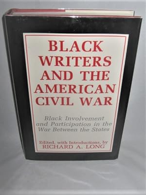 Black Writers and the American Civil War Black Involvement and Participation in the War Between t...