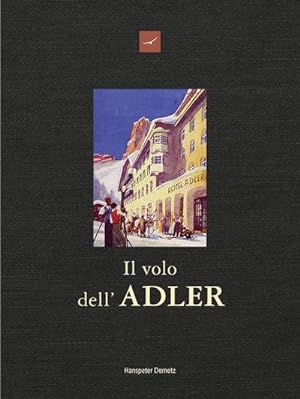 Bild des Verkufers fr Il volo dell'Adler : Hotel ADLER, oltre 200 anni di storia e aneddoti 1810-2017 zum Verkauf von AHA-BUCH GmbH