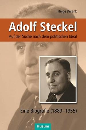 Bild des Verkufers fr Adolf Steckel : Auf der Suche nach dem politischen Ideal. Eine Biografie (1889-1955) zum Verkauf von AHA-BUCH GmbH