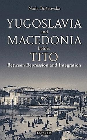 Bild des Verkufers fr Yugoslavia and Macedonia Before Tito : Between Repression and Integration zum Verkauf von AHA-BUCH GmbH