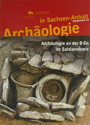 Immagine del venditore per Archologie in Sachsen-Anhalt. Archologie an der B 6n im Salzlandkreis (Sonderband 23), venduto da Versandantiquariat Hbald