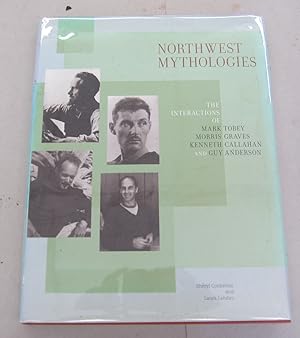 Seller image for Norhwest Mythologies the Interactions of Mark Tobey Morris Graves Kenneth Callahan and Guy Anderson for sale by Midway Book Store (ABAA)