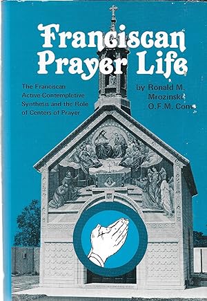 Franciscan Prayer Life: The Franciscan Active-Contemplative Synthesis and the Role of Centers of ...
