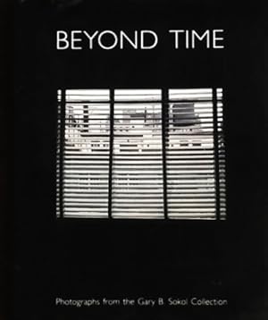 Seller image for Beyond Time: Photographs from the Gary B. Sokol Collection for sale by LEFT COAST BOOKS