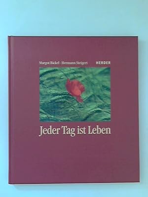 Seller image for Jeder Tag ist Leben. Texte von Margot Bickel zu den Bildern von Hermann Steigert for sale by ANTIQUARIAT FRDEBUCH Inh.Michael Simon