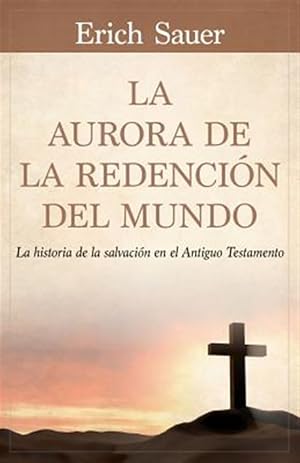 Bild des Verkufers fr La Aurora de la redencin del mundo/ The Aurora of the World's Redemption : La Historia De La Salvacin En El Antiguo Testemento/ the History of Salvation in the Old Testament -Language: spanish zum Verkauf von GreatBookPrices