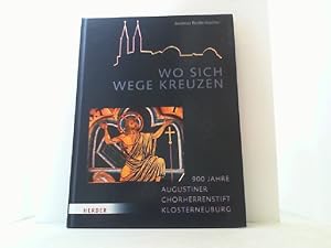 Bild des Verkufers fr Wo sich Wege kreuzen. 900 Jahre Augustiner Chorherrenstift Klosterneuburg. zum Verkauf von Antiquariat Uwe Berg